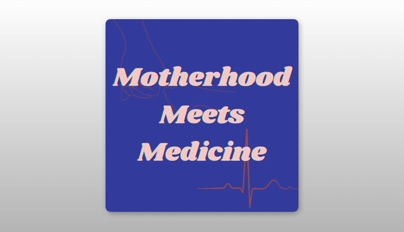 Motherhood Meets Medicine