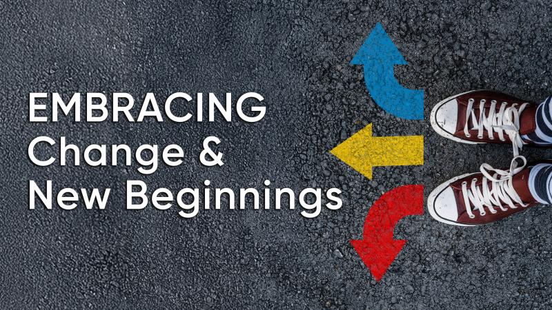 Embracing Change & New Beginnings